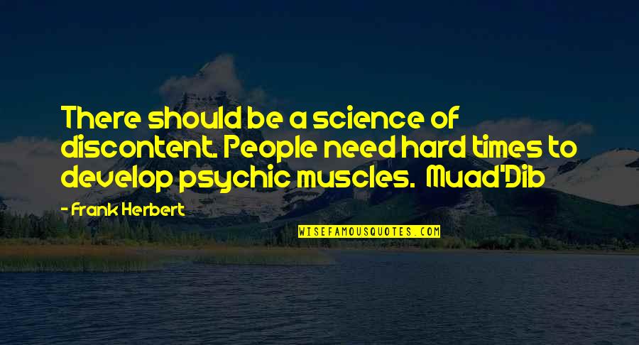 Horovitz Quotes By Frank Herbert: There should be a science of discontent. People