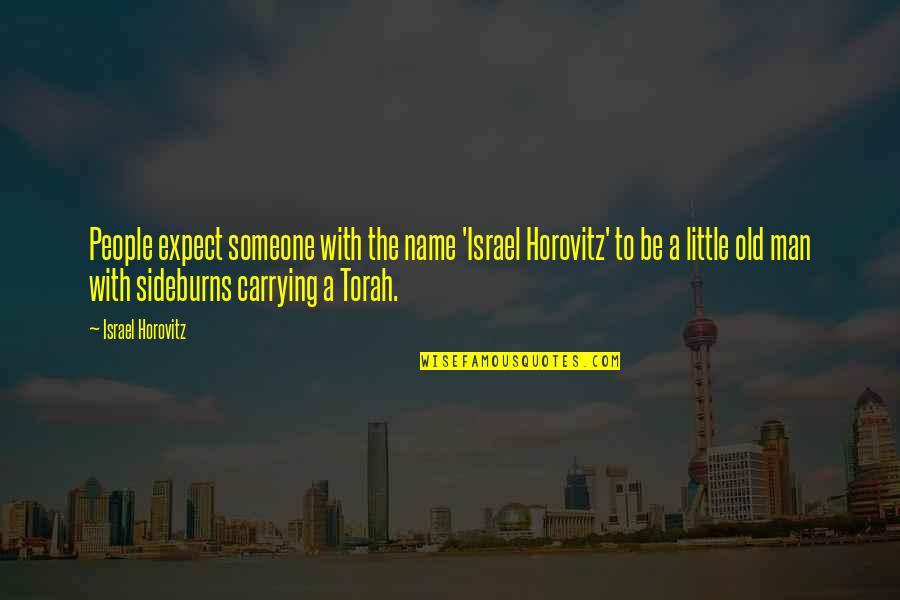 Horovitz Quotes By Israel Horovitz: People expect someone with the name 'Israel Horovitz'