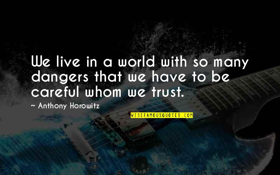 Horowitz Anthony Quotes By Anthony Horowitz: We live in a world with so many