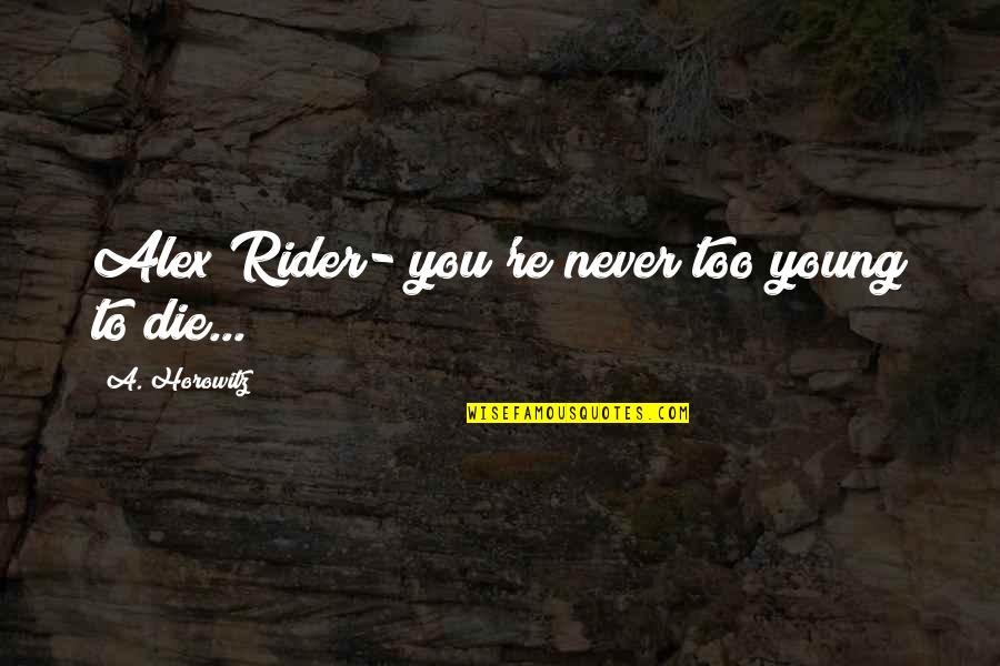 Horowitz Quotes By A. Horowitz: Alex Rider- you're never too young to die... Horowitz Quotes By A. Horowitz: Alex Rider- you're never too young to die...