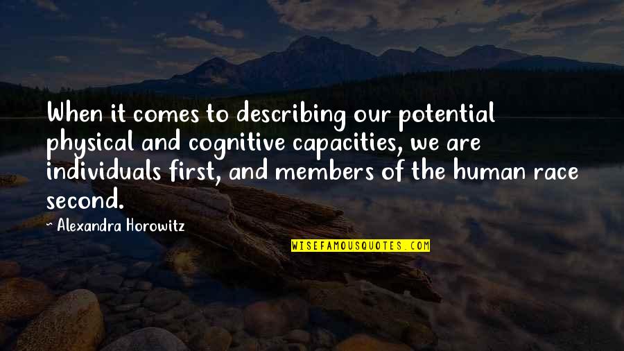 Horowitz Quotes By Alexandra Horowitz: When it comes to describing our potential physical Horowitz Quotes By Alexandra Horowitz: When it comes to describing our potential physical