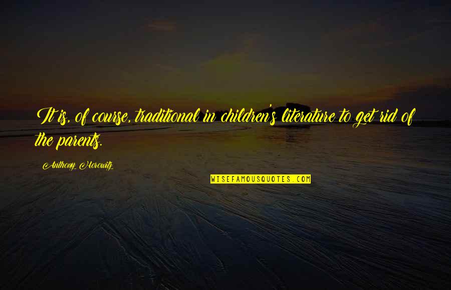 Horowitz Quotes By Anthony Horowitz: It is, of course, traditional in children's literature Horowitz Quotes By Anthony Horowitz: It is, of course, traditional in children's literature