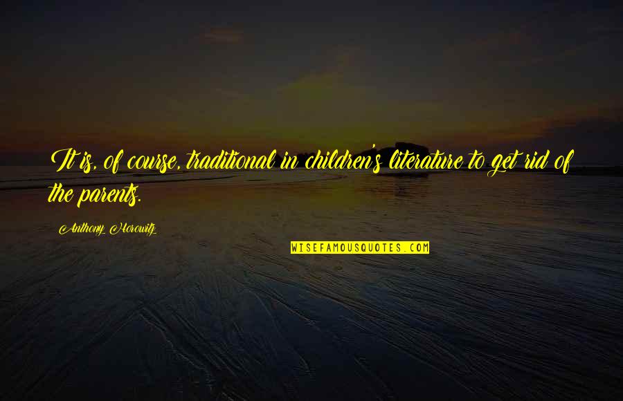 Horowitz Quotes By Anthony Horowitz: It is, of course, traditional in children's literature