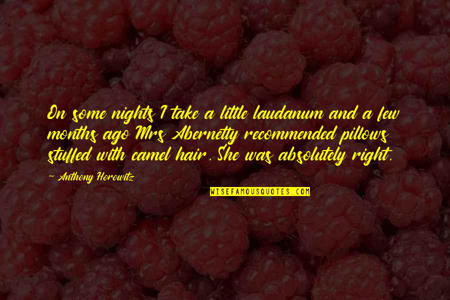 Horowitz Quotes By Anthony Horowitz: On some nights I take a little laudanum Horowitz Quotes By Anthony Horowitz: On some nights I take a little laudanum