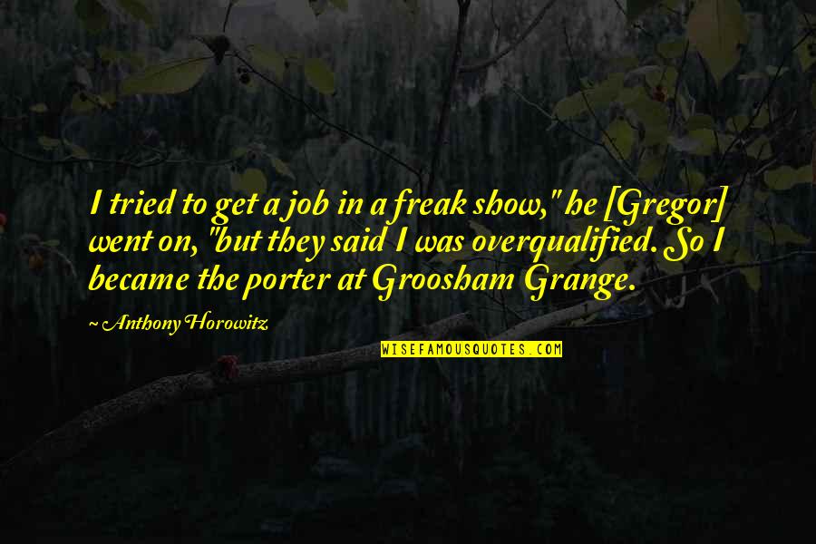 Horowitz Quotes By Anthony Horowitz: I tried to get a job in a Horowitz Quotes By Anthony Horowitz: I tried to get a job in a