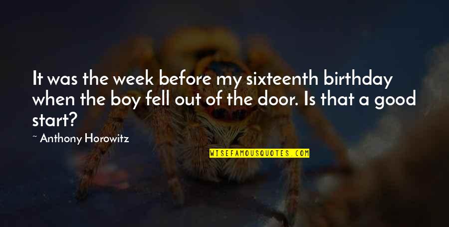 Horowitz Quotes By Anthony Horowitz: It was the week before my sixteenth birthday Horowitz Quotes By Anthony Horowitz: It was the week before my sixteenth birthday