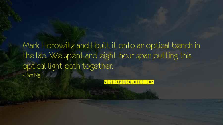 Horowitz Quotes By Ren Ng: Mark Horowitz and I built it onto an Horowitz Quotes By Ren Ng: Mark Horowitz and I built it onto an