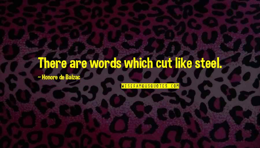 Horowitz Vladimir Quotes By Honore De Balzac: There are words which cut like steel.