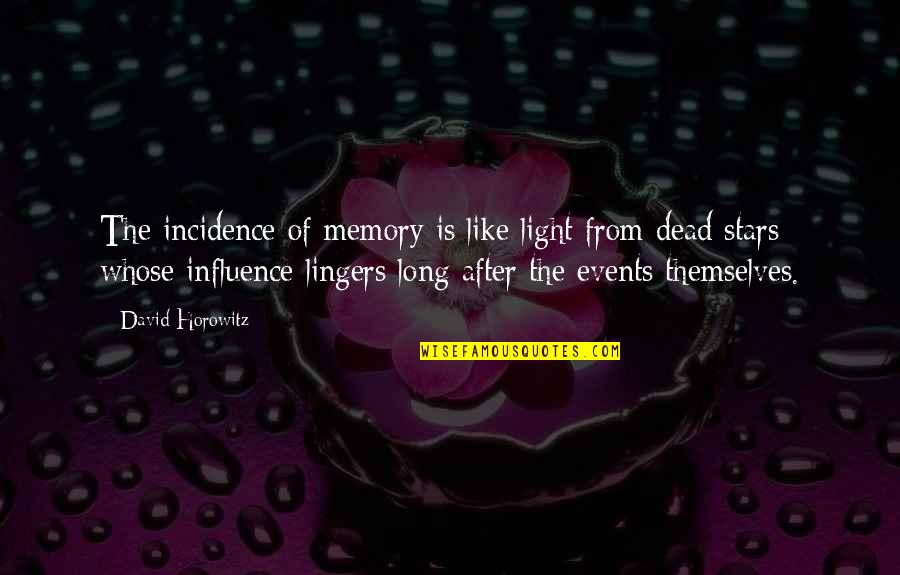 Horowitz's Quotes By David Horowitz: The incidence of memory is like light from