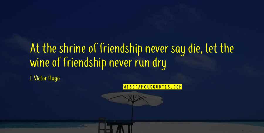 Horrabridge School Quotes By Victor Hugo: At the shrine of friendship never say die,