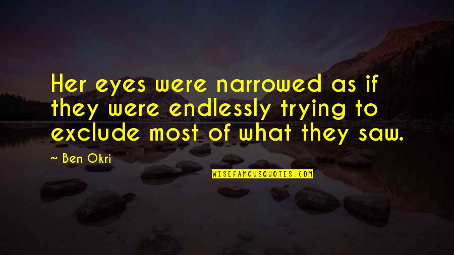 Horras Hurley Quotes By Ben Okri: Her eyes were narrowed as if they were