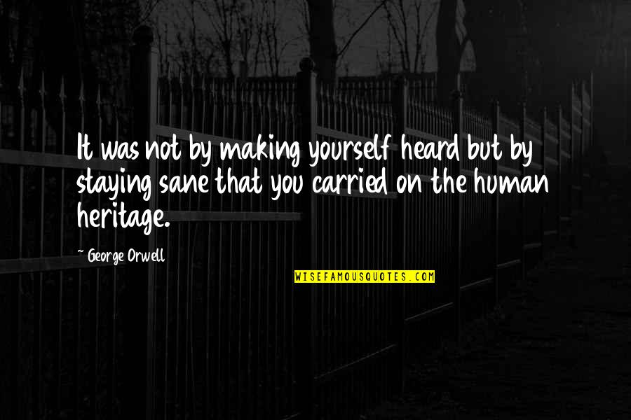 Horras James Quotes By George Orwell: It was not by making yourself heard but