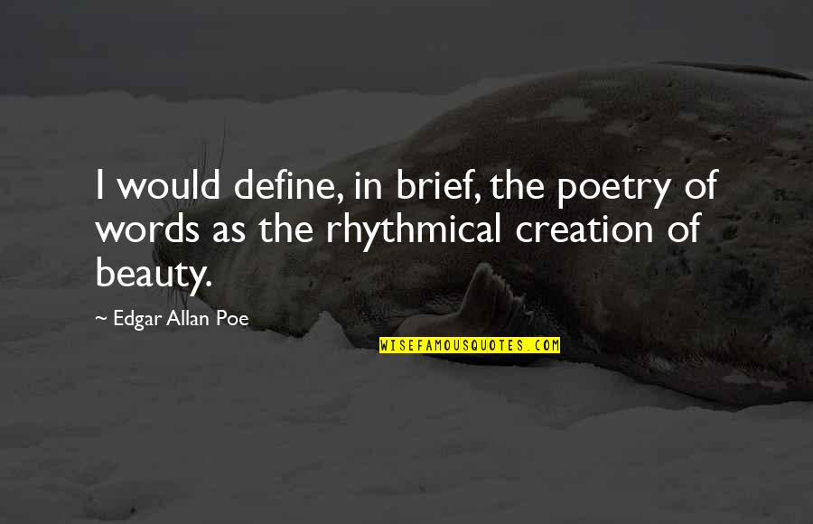 Horrenda Risa Quotes By Edgar Allan Poe: I would define, in brief, the poetry of