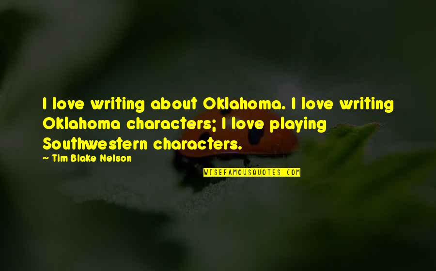 Horrenda Risa Quotes By Tim Blake Nelson: I love writing about Oklahoma. I love writing