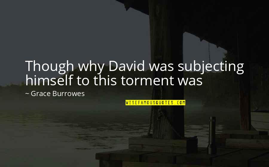 Horrendalny Quotes By Grace Burrowes: Though why David was subjecting himself to this