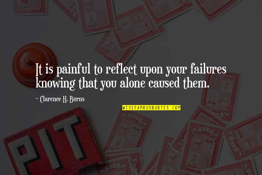 Horrendous Bible Quotes By Clarence H. Burns: It is painful to reflect upon your failures