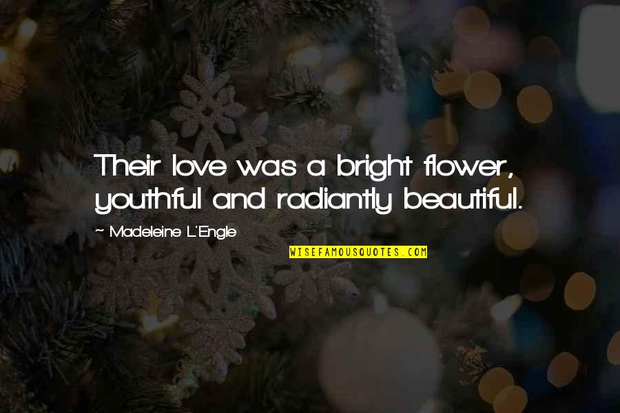 Horrendous In A Sentence Quotes By Madeleine L'Engle: Their love was a bright flower, youthful and