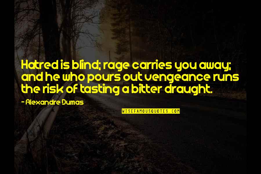 Horreurs De La Quotes By Alexandre Dumas: Hatred is blind; rage carries you away; and