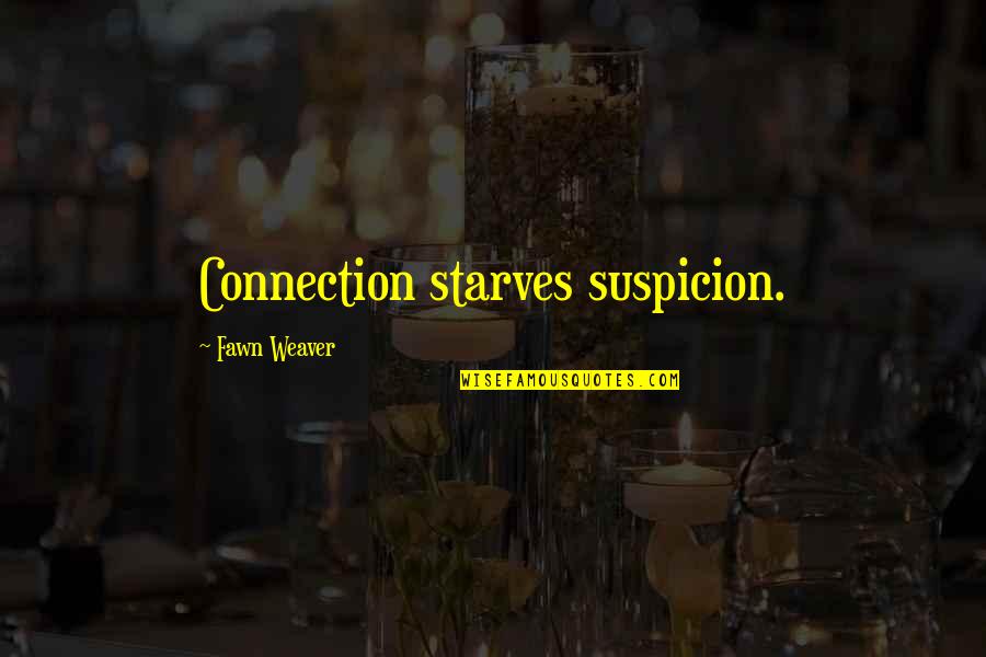 Horribilis Annus Quotes By Fawn Weaver: Connection starves suspicion.