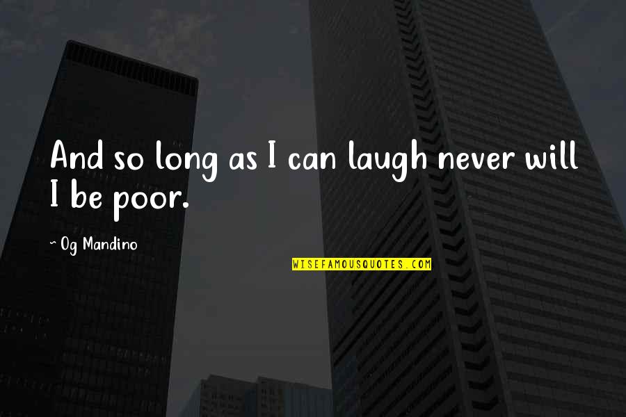 Horribilis Annus Quotes By Og Mandino: And so long as I can laugh never
