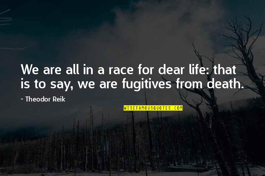 Horrible Boyfriend Quotes By Theodor Reik: We are all in a race for dear