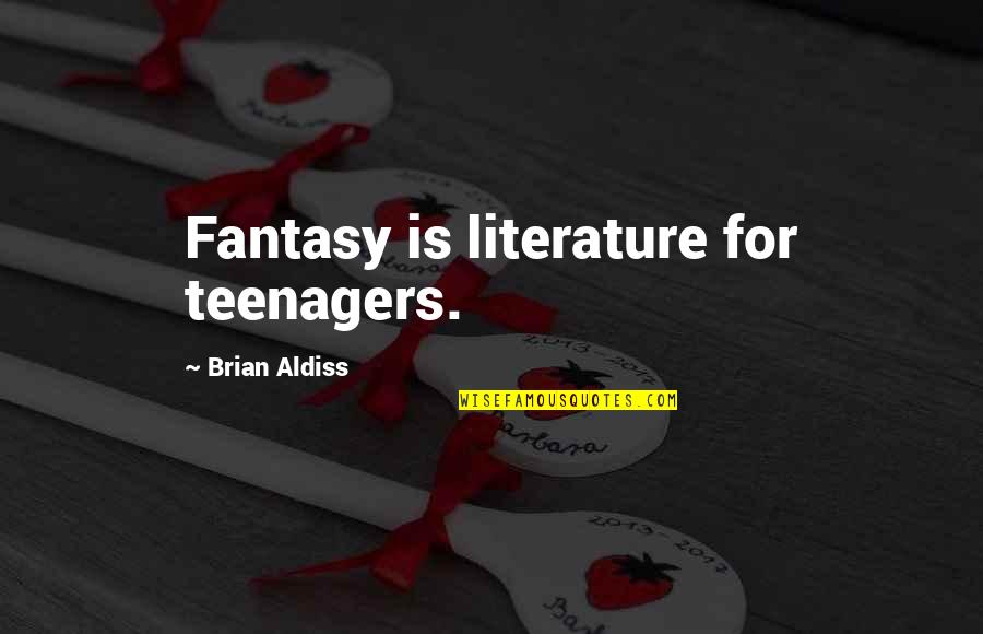 Horrible Co Workers Quotes By Brian Aldiss: Fantasy is literature for teenagers.
