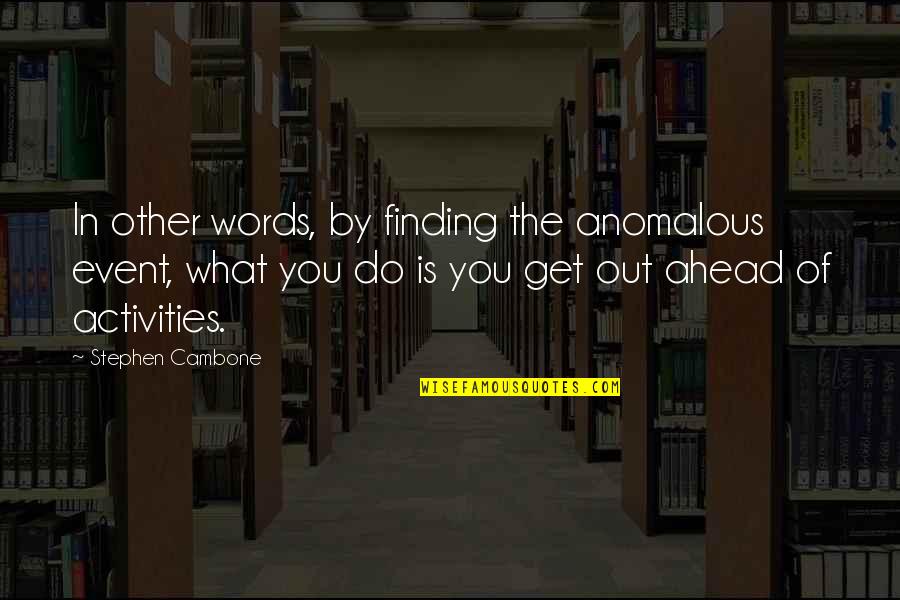 Horrible Co Workers Quotes By Stephen Cambone: In other words, by finding the anomalous event,