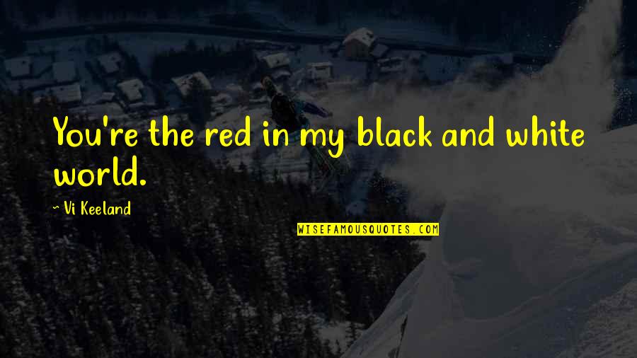 Horrible Co Workers Quotes By Vi Keeland: You're the red in my black and white