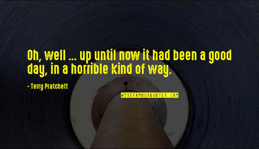 Horrible Day Quotes By Terry Pratchett: Oh, well ... up until now it had