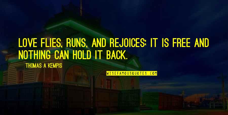 Horrible Ex Boyfriends Quotes By Thomas A Kempis: Love flies, runs, and rejoices; it is free