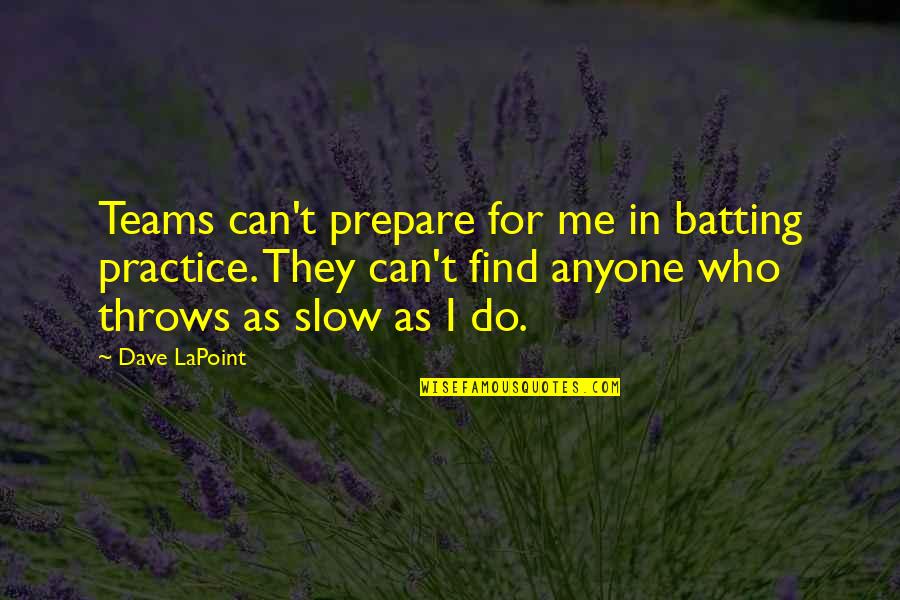 Horrible Family Quotes By Dave LaPoint: Teams can't prepare for me in batting practice.