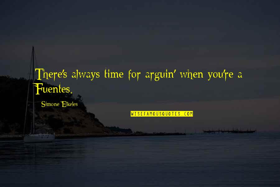 Horrible Inlaws Quotes By Simone Elkeles: There's always time for arguin' when you're a Horrible Inlaws Quotes By Simone Elkeles: There's always time for arguin' when you're a