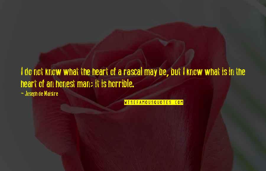 Horrible Man Quotes By Joseph De Maistre: I do not know what the heart of