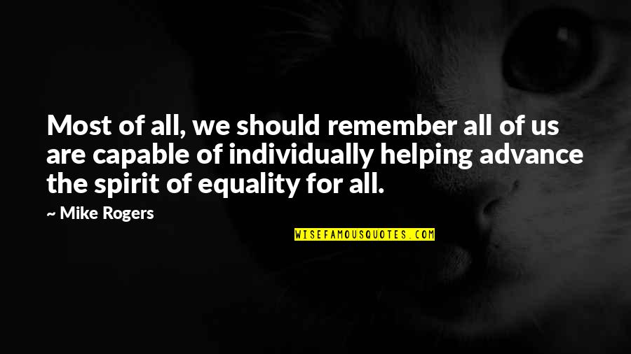 Horrible Neighbors Quotes By Mike Rogers: Most of all, we should remember all of Horrible Neighbors Quotes By Mike Rogers: Most of all, we should remember all of