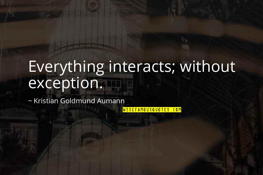 Horrible New Testament Quotes By Kristian Goldmund Aumann: Everything interacts; without exception.