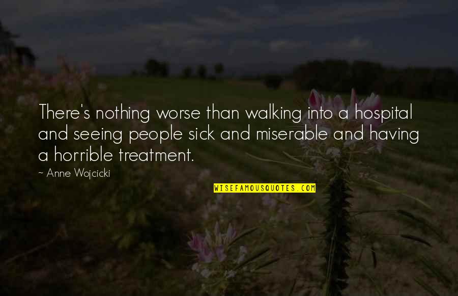 Horrible People Quotes By Anne Wojcicki: There's nothing worse than walking into a hospital