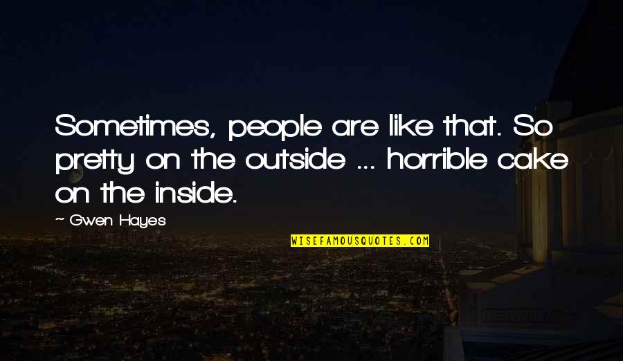 Horrible People Quotes By Gwen Hayes: Sometimes, people are like that. So pretty on