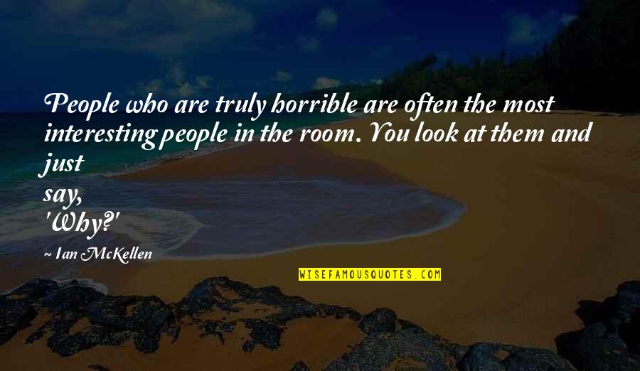 Horrible People Quotes By Ian McKellen: People who are truly horrible are often the