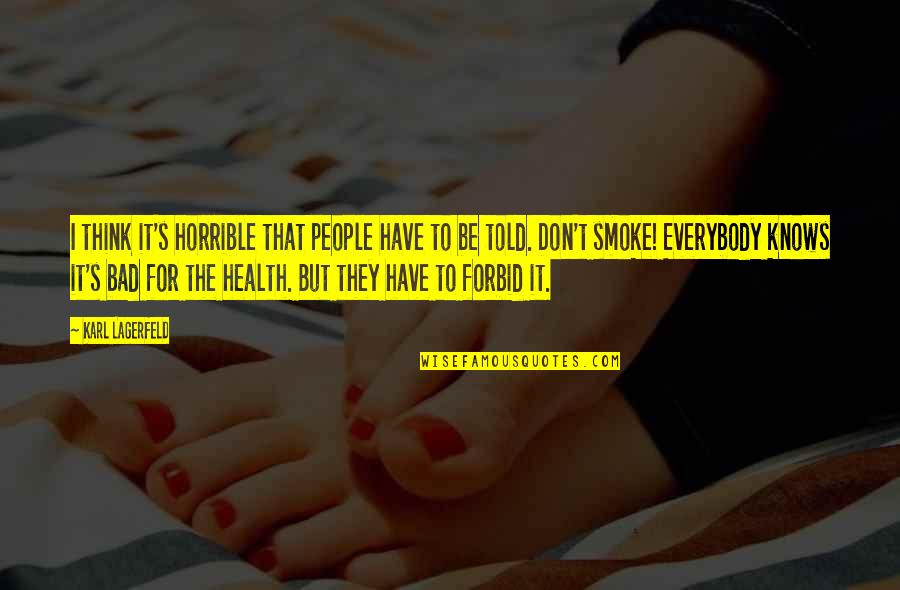 Horrible People Quotes By Karl Lagerfeld: I think it's horrible that people have to