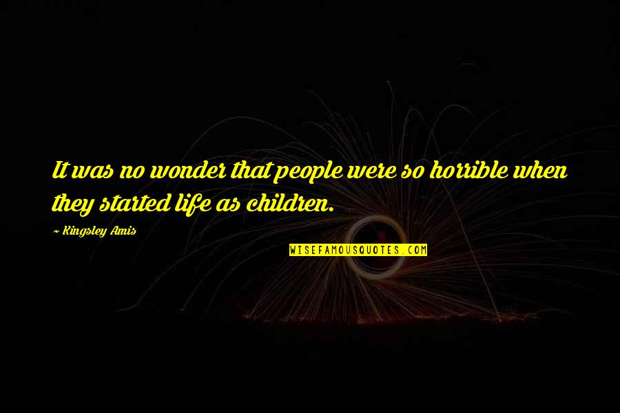 Horrible People Quotes By Kingsley Amis: It was no wonder that people were so