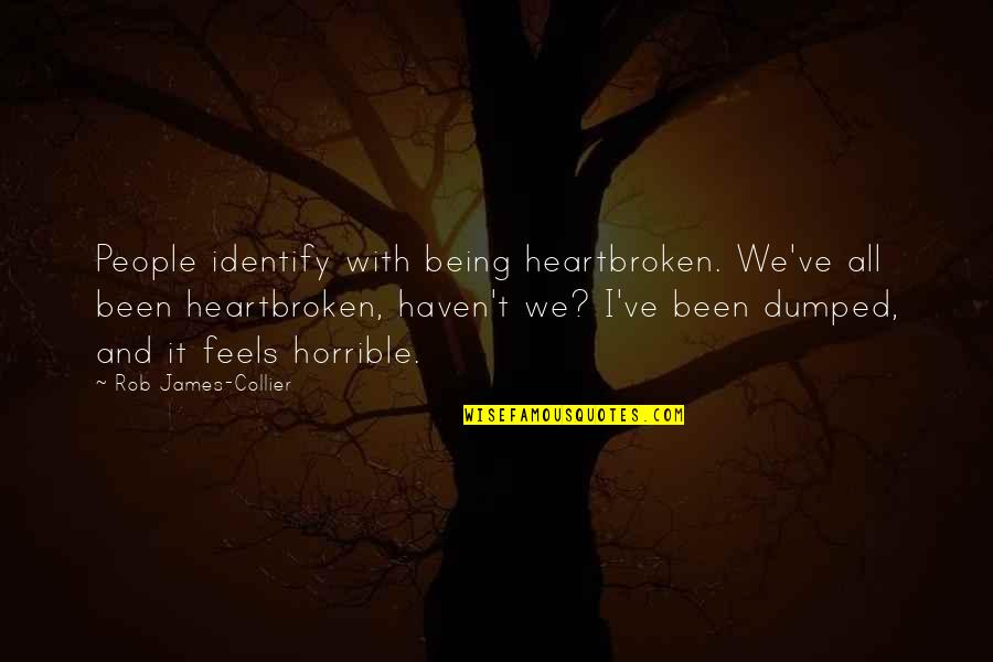 Horrible People Quotes By Rob James-Collier: People identify with being heartbroken. We've all been