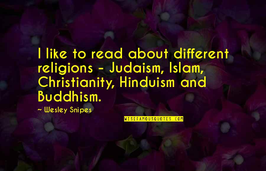 Horrible Step Dads Quotes By Wesley Snipes: I like to read about different religions -