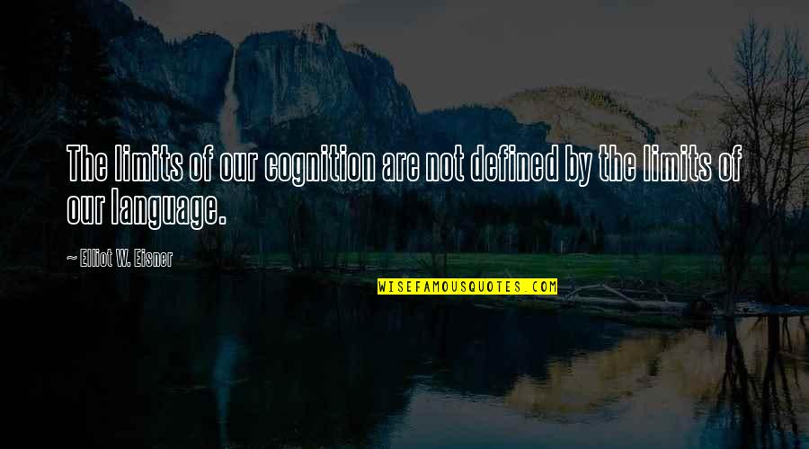 Horrible Stepmothers Quotes By Elliot W. Eisner: The limits of our cognition are not defined