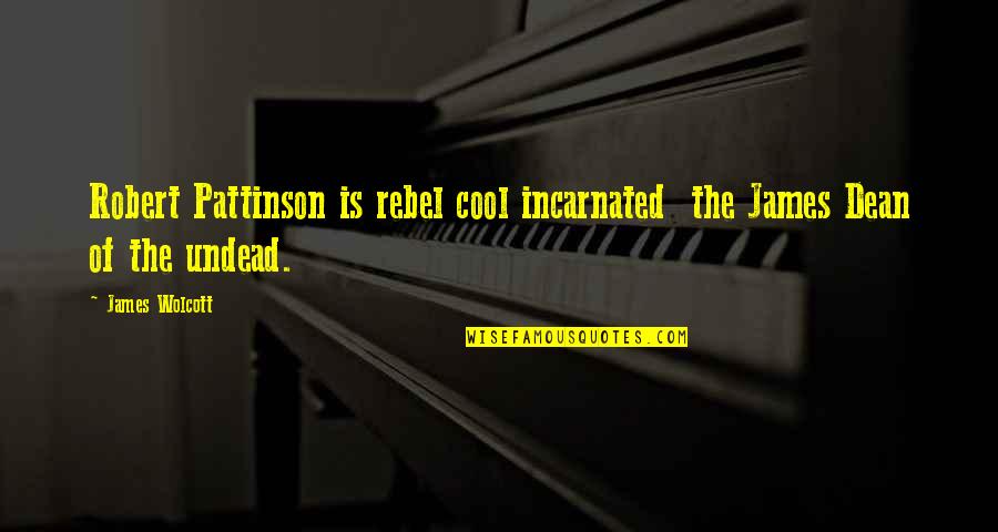 Horrible Teacher Quotes By James Wolcott: Robert Pattinson is rebel cool incarnated the James