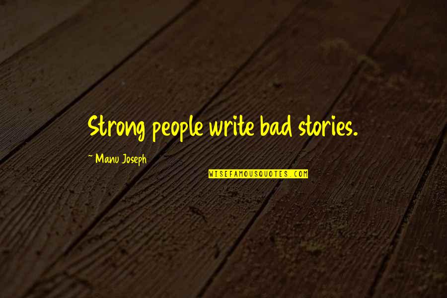 Horrible Teacher Quotes By Manu Joseph: Strong people write bad stories.