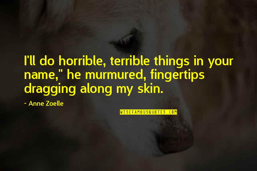 Horrible Things Quotes By Anne Zoelle: I'll do horrible, terrible things in your name," Horrible Things Quotes By Anne Zoelle: I'll do horrible, terrible things in your name,"