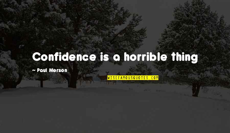 Horrible Things Quotes By Paul Merson: Confidence is a horrible thing Horrible Things Quotes By Paul Merson: Confidence is a horrible thing