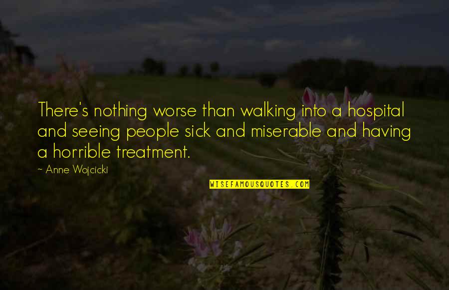 Horrible's Quotes By Anne Wojcicki: There's nothing worse than walking into a hospital
