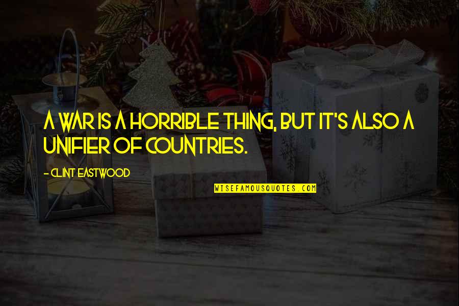 Horrible's Quotes By Clint Eastwood: A war is a horrible thing, but it's