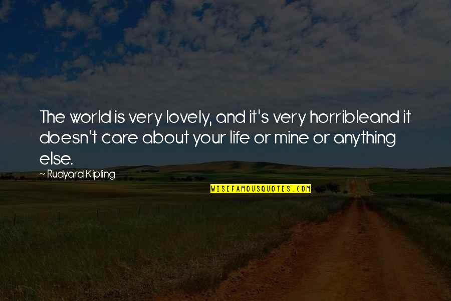 Horrible's Quotes By Rudyard Kipling: The world is very lovely, and it's very